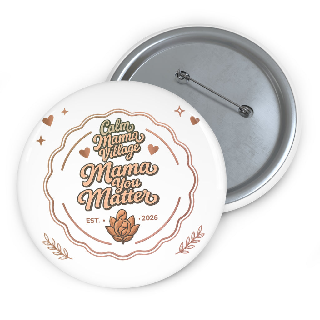 Mama You Matter Pin Button — 'Calm Mama Village' Inspirational Mom Badge