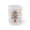 Mama You Matter Coffee Mug — Inspirational Motherhood 11oz Ceramic Gift